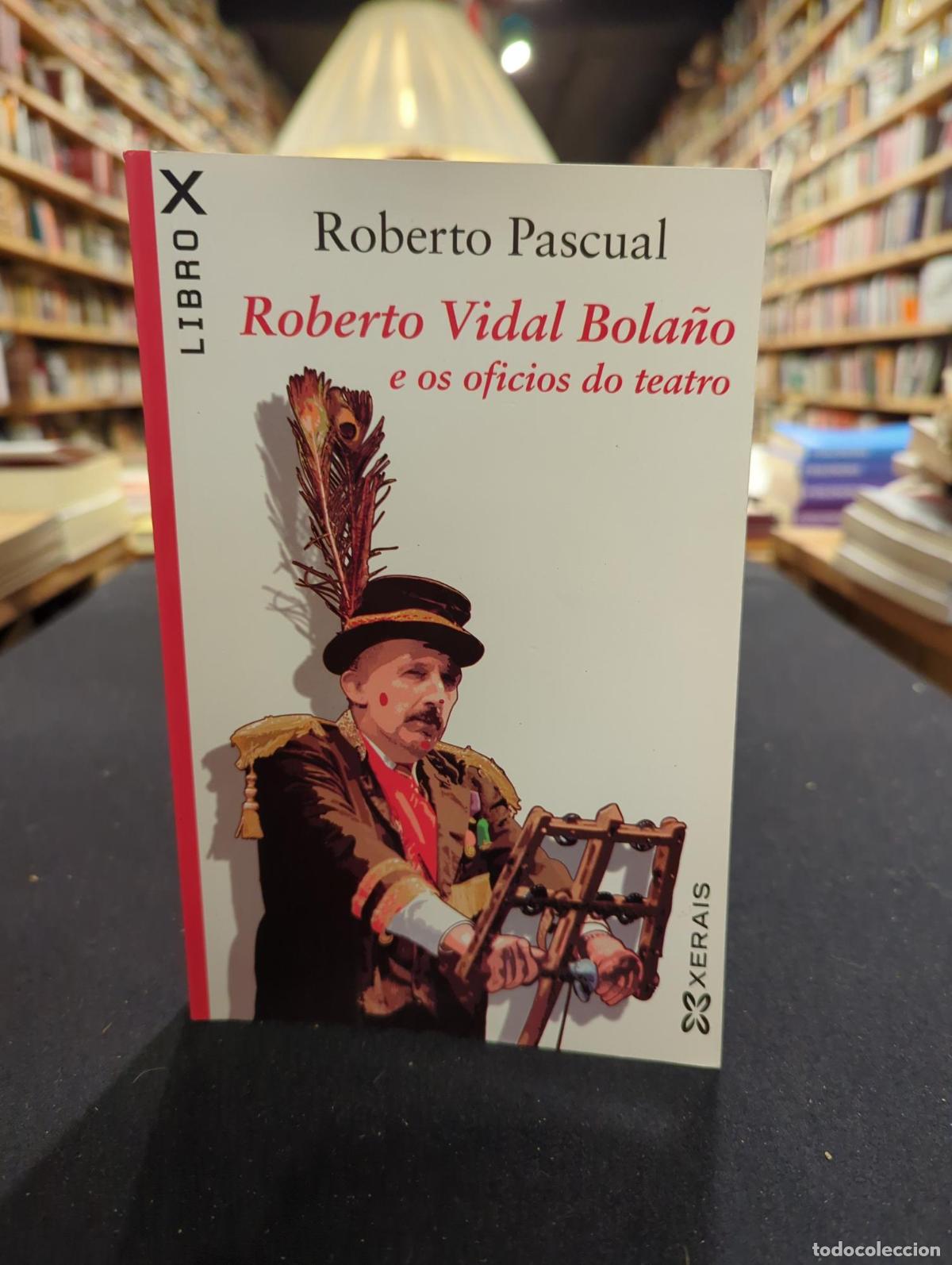 Livres: Roberto Vidal Bola&ntilde;o e os oficios do teatro - Roberto Pascual