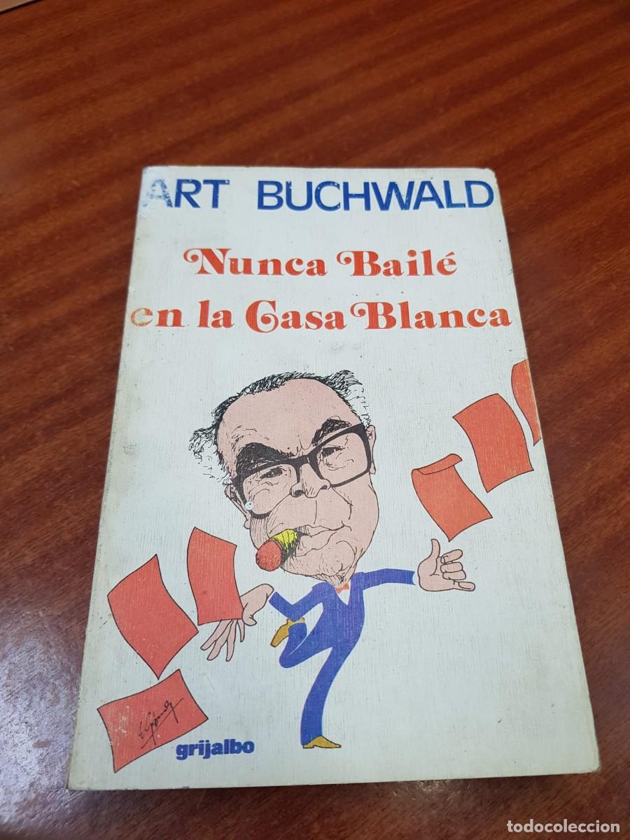 Libros: NUNCA BAILE EN LA CASA BLANCA-ART BUCHWALD - Foto 1