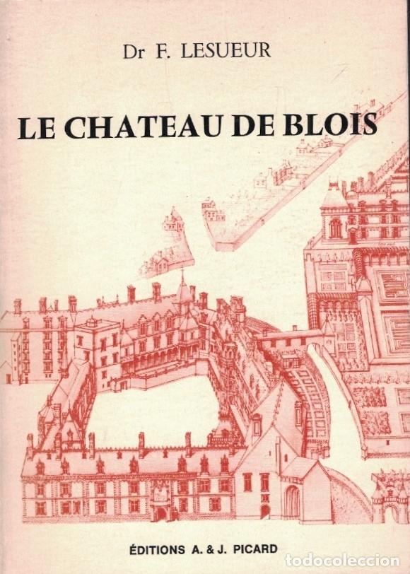 books: LE CHATEAU DE BLOIS. - Lesueur. Dr. Fr&eacute;d&eacute;ric,