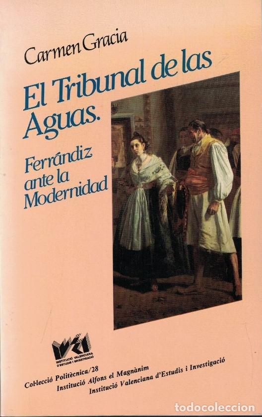 Libros: EL TRIBUNAL DE LAS AGUAS. FERR&Aacute;NDIZ ANTE LA MODERNIDAD. - Gracia. Carmen,