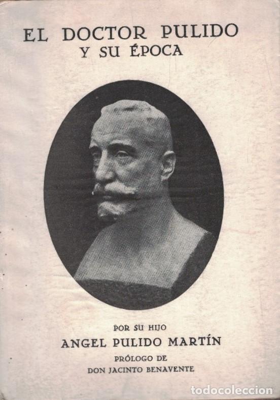 Livres: EL DOCTOR PULIDO Y SU &Eacute;POCA. - Pulido Mart&iacute;n. &Aacute;ngel, (hijo)