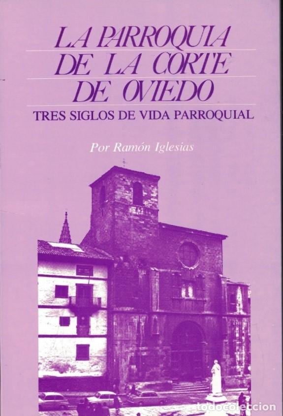 Livres: LA PARROQUIA DE LA CORTE DE OVIEDO. Tres Siglos de vida parroquial. - Iglesias. Ram&oacute;n,