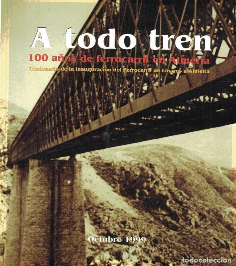 Livros em segunda m&atilde;o: A TODO TREN. 100 A&Ntilde;OS DE FERROCARRIL EN ALMER&Iacute;A. Centenario de la inauguraci&oacute;n del ferrocarril de L