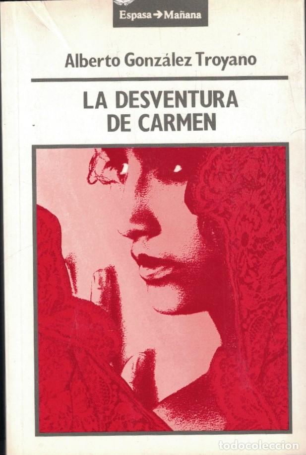 Libros: LA DESVENTURA DE CARMEN. Una divagaci&oacute;n sobre Andaluc&iacute;a. - Gonz&aacute;lez Troyano. Alberto,