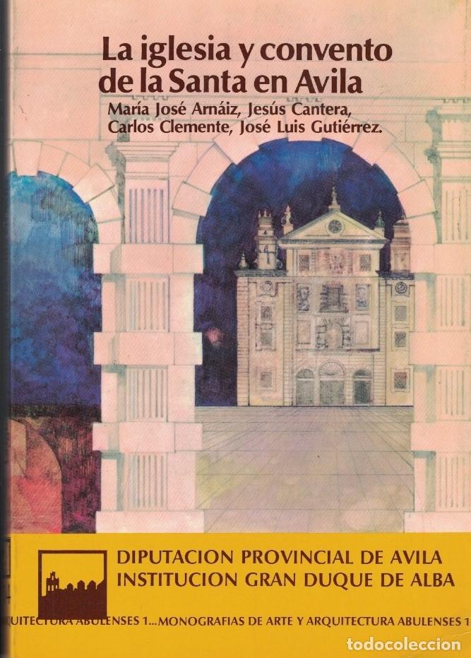 Libros: LA IGLESIA Y CONVENTO DE LA SANTA EN &Aacute;VILA. - Arn&aacute;iz / Cantera / Clemente / Guti&eacute;rrez.