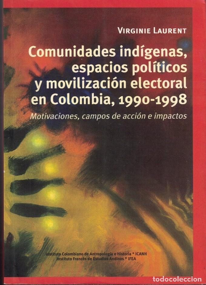 Libros: COMUNIDADES IND&Iacute;GENAS, ESPACIOS POL&Iacute;TICOS Y MOVILIZACI&Oacute;N ELECTORAL EN COLOMBIA, 1990-1998. Motivaci