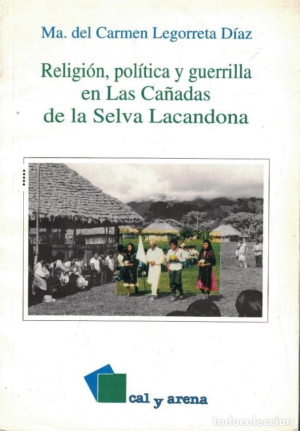 Libros: RELIGI&Oacute;N, POL&Iacute;TICA Y GUERRILLA EN LAS CA&Ntilde;ADAS DE LA SELVA LACANDONA. - Alejandre / Le&oacute;n Arias / Lego