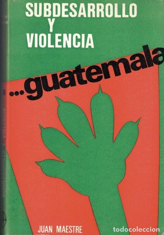 B&uuml;cher: SUBDESARROLLO Y VIOLENCIA&hellip; GUATEMALA. - Maestre. Juan,