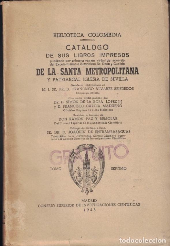 B&uuml;cher: Biblioteca Colombina. CAT&Aacute;LOGO DE SUS LIBROS IMPRESOS. Tomo S&eacute;ptimo. - &Aacute;lvarez Seisdedos. Francisco