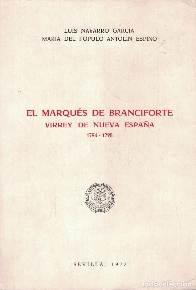 Libros: EL MARQU&Eacute;S DE BRANCIFORTE. VIRREY DE NUEVA ESPA&Ntilde;A. 1794 &ndash; 1798. - Navarro Garc&iacute;a / Antol&iacute;n Espino.