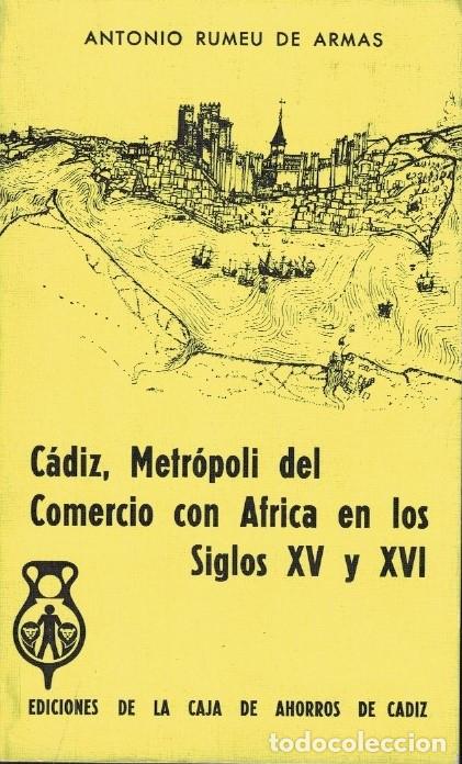 Libros: C&Aacute;DIZ, METR&Oacute;POLI DEL COMERCIO CON &Aacute;FRICA EN LOS SIGLOS XV Y XVI. - Rumeu de Armas. Antonio,