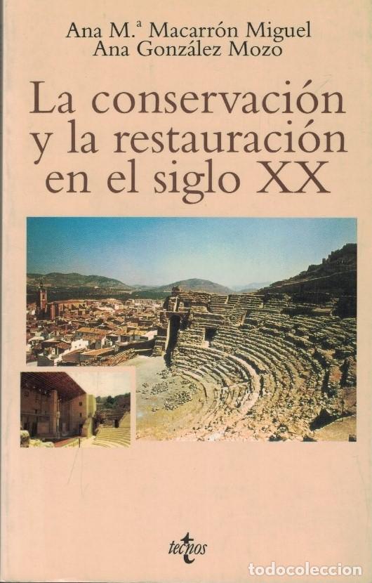Livres: LA CONSERVACI&Oacute;N Y LA RESTAURACI&Oacute;N EN EL SIGLO XX. - Macarr&oacute;n Miguel / Gonz&aacute;lez Mozo.