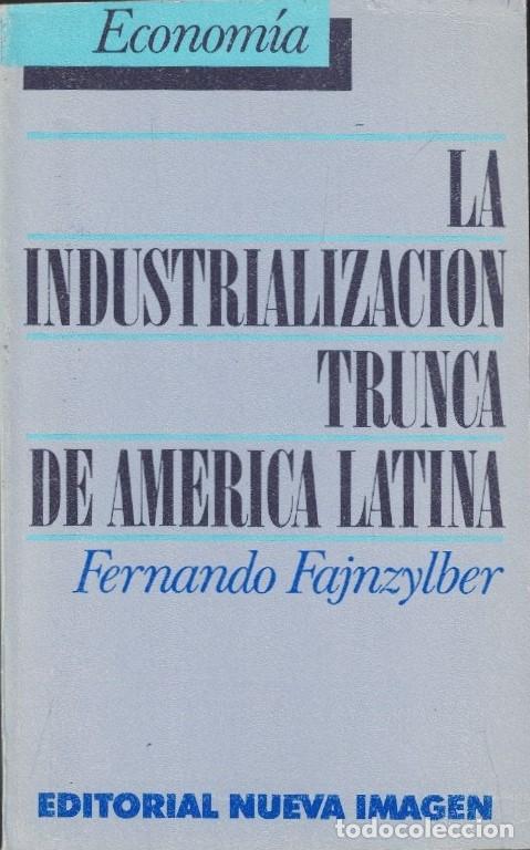Libros: LA INDUSTRIALIZACI&Oacute;N TRUNCA DE AM&Eacute;RICA LATINA. - Fajnzylber. Fernando,