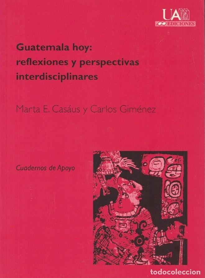 Libros: GUATEMALA HOY: REFLEXIONES Y PERSPECTIVAS INTERDISCIPLINARES. - Cas&aacute;us / Gim&eacute;nez.