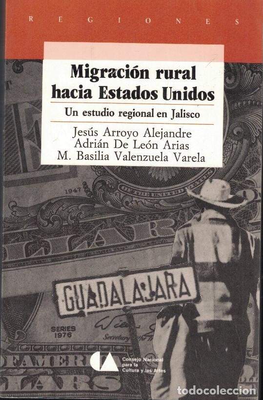 Libros: MIGRACI&Oacute;N RURAL HACIA ESTADOS UNIDOS. Un estudio regional en Jalisco. - Arroyo Alejandre / Le&oacute;n Aria