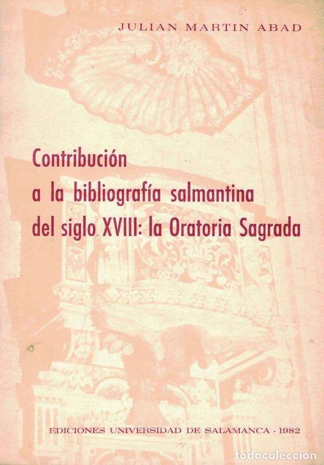Libros: CONTRIBUCI&Oacute;N A LA BIBLIOGRAF&Iacute;A SALMANTINA DEL SIGLO XVIII: LA ORATORIA SAGRADA. - Mart&iacute;n Abad. Juli