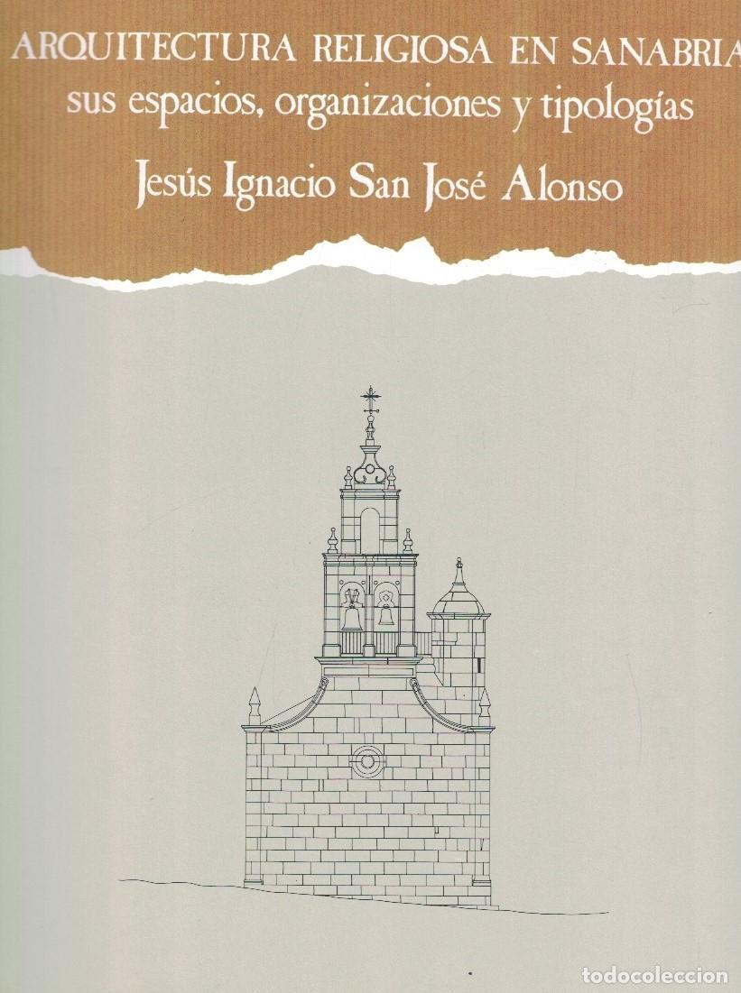 Livros em segunda m&atilde;o: ARQUITECTURA RELIGIOSA EN SANABRIA. Sus espacios, organizaciones y tipolog&iacute;as. - San Jos&eacute; Alonso. J
