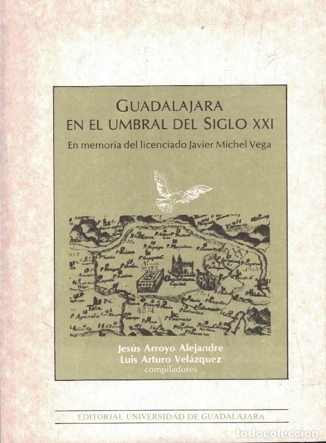 Livros em segunda m&atilde;o: GUADALAJARA EN EL UMBRAL DEL SIGLO XXI. En Memoria del licenciado Javier Michel Vega. - Arroyo Aleja