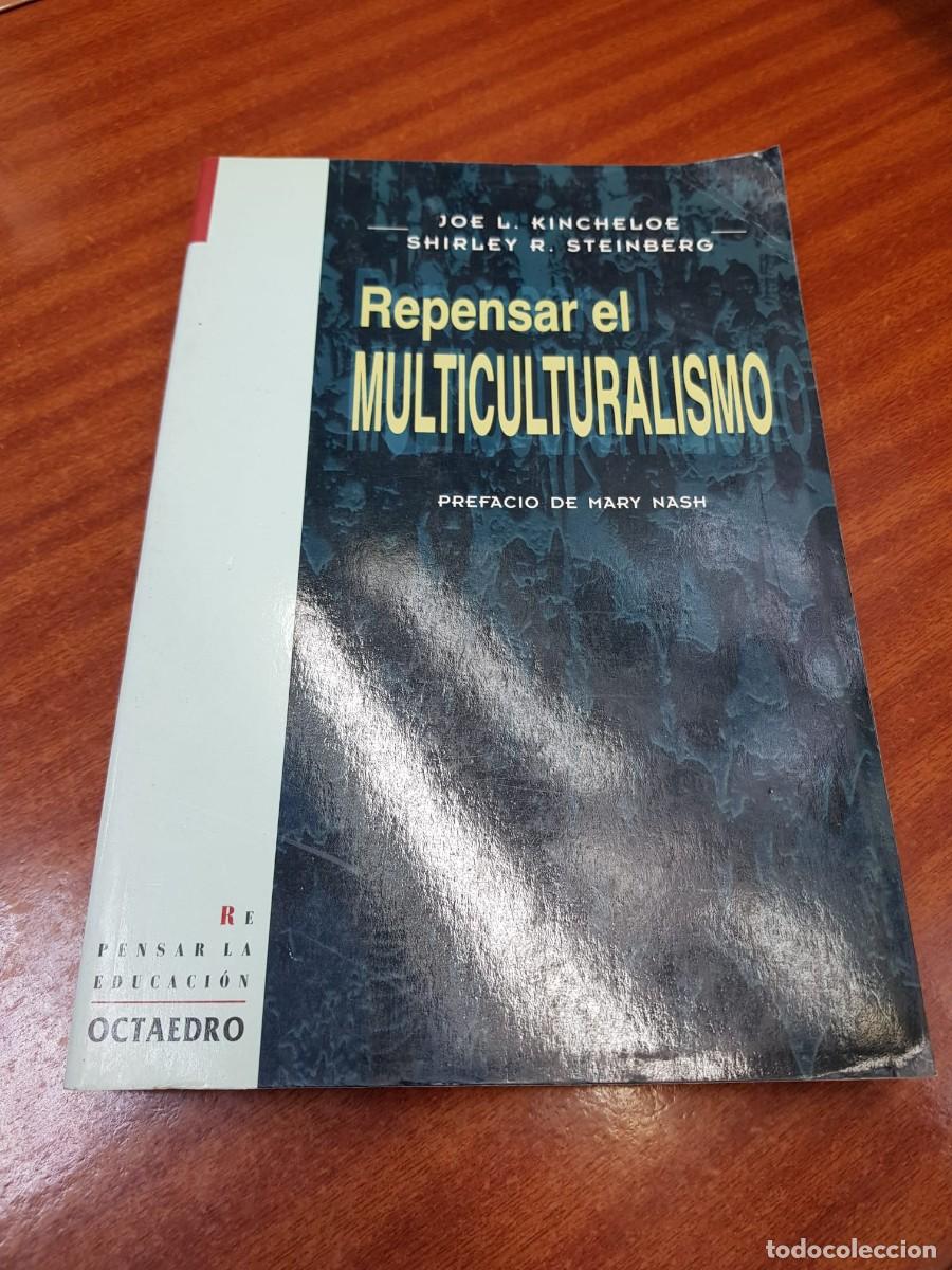 Libros: REPENSAR EL MULTICULTURALISMO-JOE L.KINCHELOE-SHIRLEY R.STEINBERG