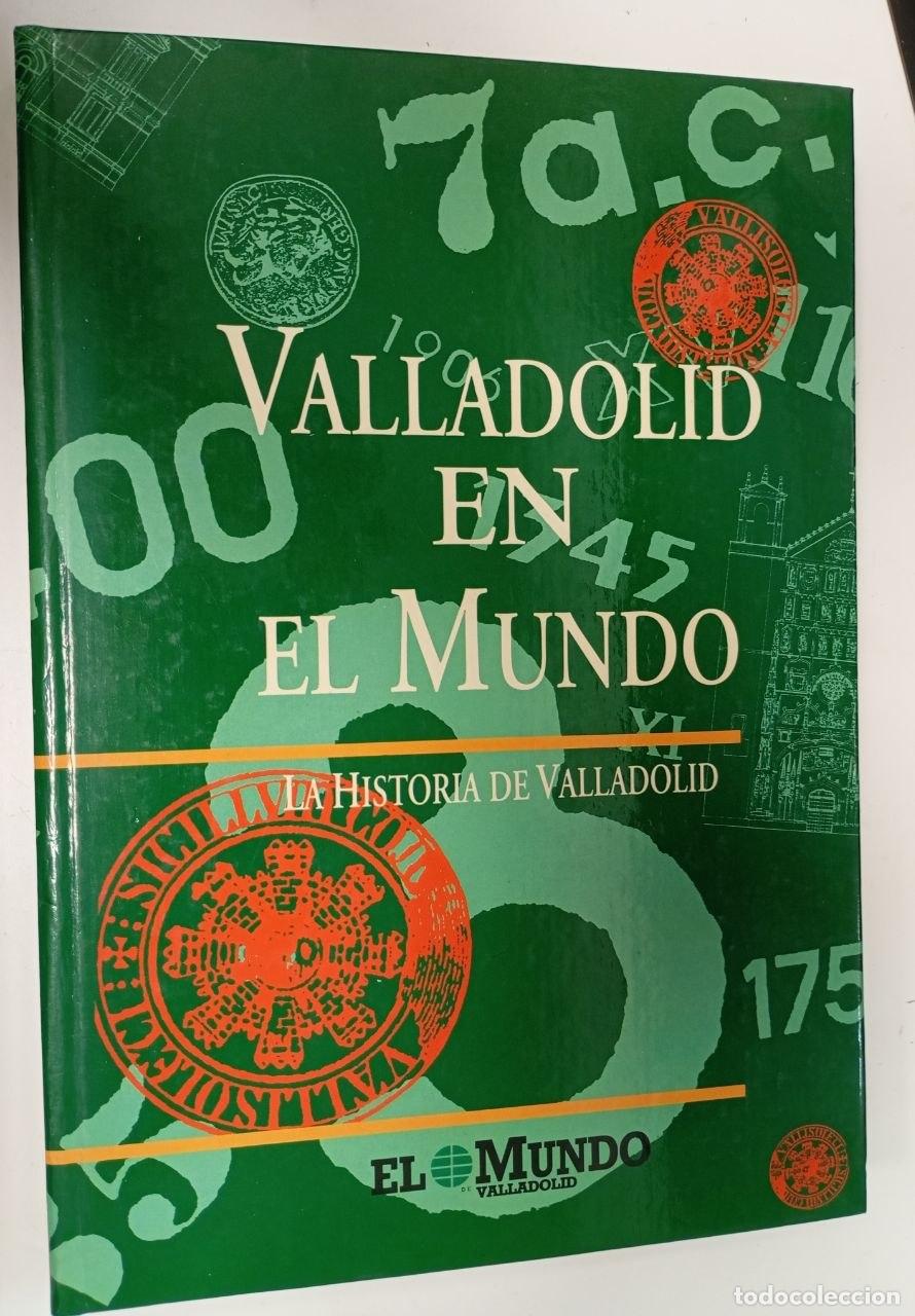 Libros: Valladolid en el mundo. La historia de Valladolid - VVAA