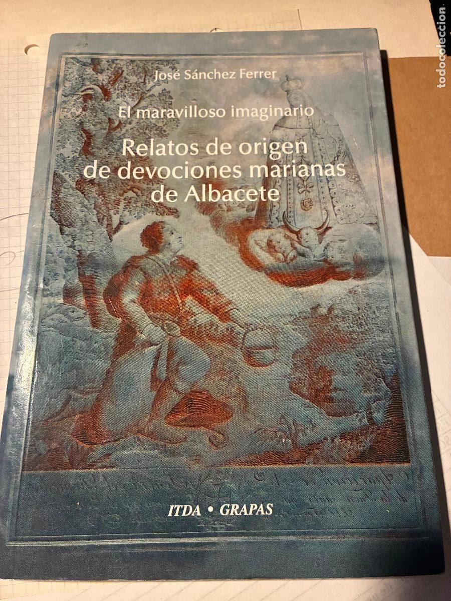 Libros: El maravilloso imaginario Relatos de origen de devociones marianas de Albacete Jos&eacute; S&aacute;nchez Ferrer