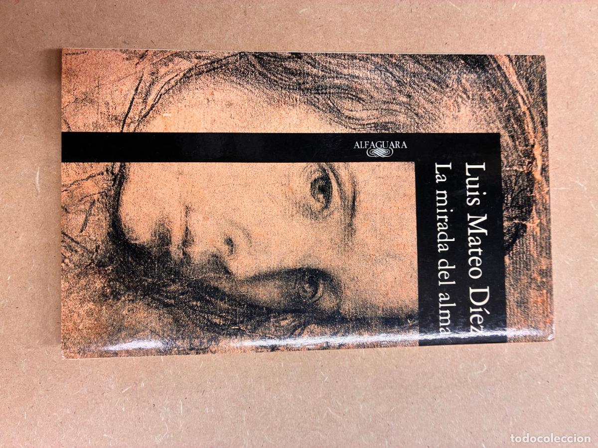 Libros: LA MIRADA DEL ALMA. (DEDICADO POR EL AUTOR A MANUEL LONGARES). - LUIS MATEO D&Iacute;EZ.