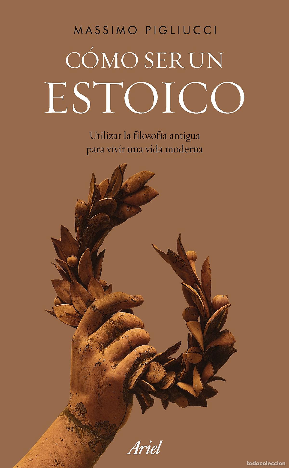 books: C&oacute;mo ser un estoico: Utilizar la filosof&iacute;a antigua para vivir una vida moderna (Ariel)