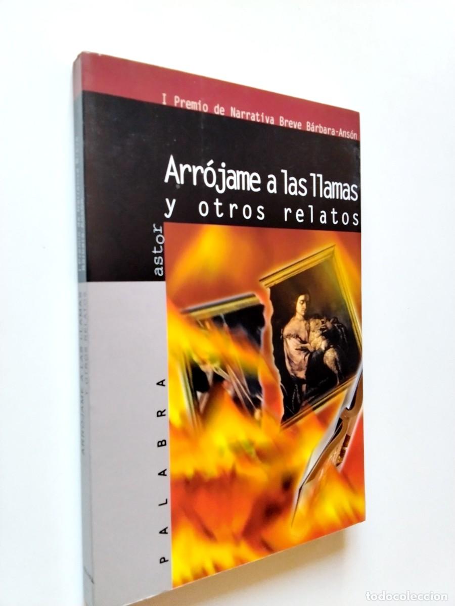 Libros: VV. AA. - Arr&oacute;jame a las llamas y otros relatos