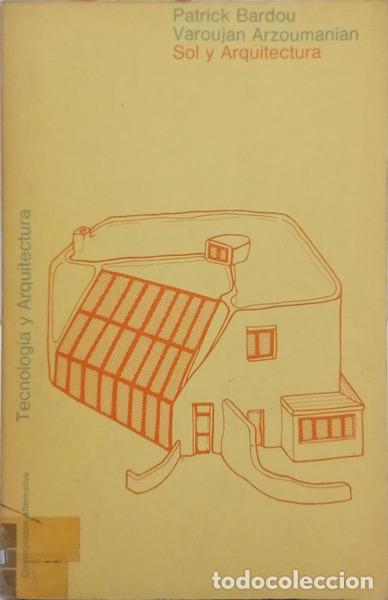 Libros: BARDOU. (Patrick) e Varoujan Arzoumanian. - SOL Y ARQUITECTURA: TECNOLOG&Iacute;A Y ARQUITECTURA.