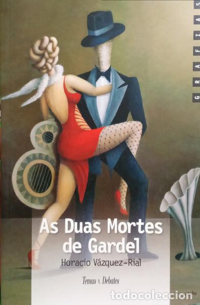 Libros: V&Aacute;ZQUEZ-RIAL. (Horacio) - AS DUAS MORTES DE GARDEL.