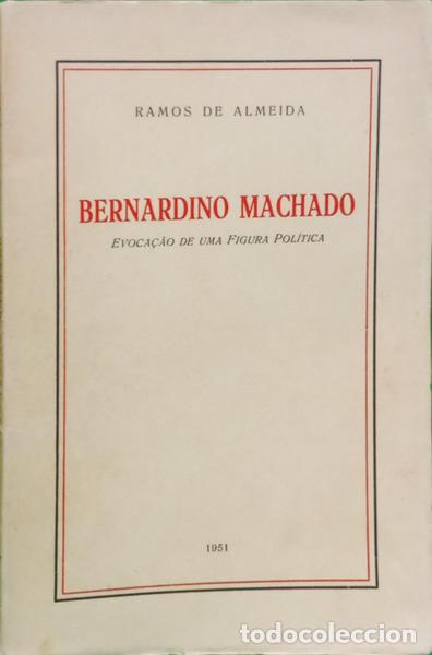 Libros: RAMOS DE ALMEIDA. - BERNARDINO MACHADO: EVOCA&Ccedil;&Atilde;O DE UMA FIGURA POL&Iacute;TICA.