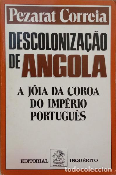 Libros: PEZARAT CORREIA. (Pedro) - DESCOLONIZA&Ccedil;&Atilde;O DE ANGOLA. A J&Oacute;IA DA COROA DO IMP&Eacute;RIO PORTUGU&Ecirc;S. [DEDICAT&Oacute;