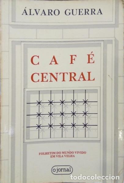 Libros: GUERRA. (&Aacute;lvaro) - CAF&Eacute; CENTRAL, FOLHETIM DO MUNDO VIVIDO EM VILA VELHA (1945-1974). [1.&ordf; EDI&Ccedil;&Atilde;O]