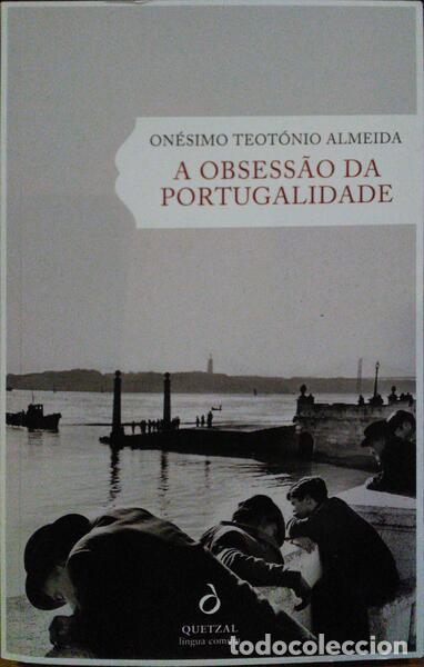 Libros: TEOT&Oacute;NIO ALMEIDA. (On&eacute;simo) - A OBSESS&Atilde;O DA PORTUGALIDADE.