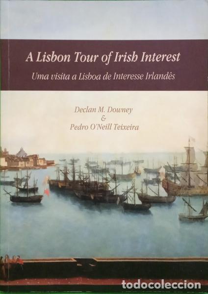 Libros: DOWNEY. (Declan M.) e Pedro O&#39;Neill Teixeira. - A LISBON TOUR OF IRISH INTEREST. UMA VISITA A LI