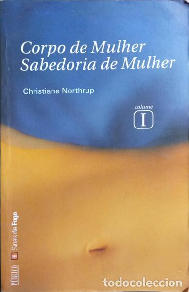 Libros: NORTHRUP. (Christiane) - CORPO DE MULHER, SABEDORIA DE MULHER. [2 VOLS./3.&ordf; EDI&Ccedil;&Atilde;O]