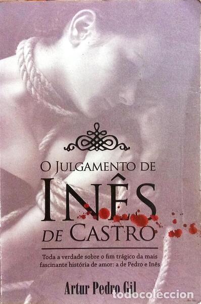 Libros: GIL. (Artur Pedro) - O JULGAMENTO DE IN&Ecirc;S DE CASTRO. [1.&ordf; EDI&Ccedil;&Atilde;O]