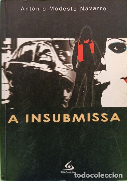 Libros: MODESTO NAVARRO. (Ant&oacute;nio) - A INSUBMISSA. - Foto 1