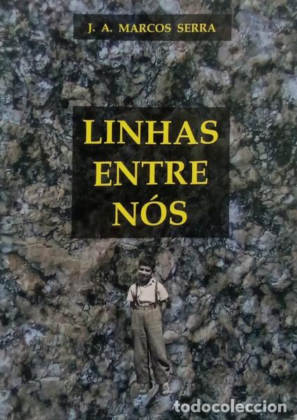 B&uuml;cher: MARCOS SERRA. (Jos&eacute; Ant&oacute;nio) - LINHAS ENTRE N&Oacute;S.