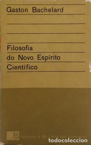 Libros: BACHELARD. (Gaston) - FILOSOFIA DO NOVO ESP&Iacute;RITO CIENT&Iacute;FICO: A FILOSOFIA DO N&Atilde;O.