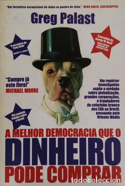 Libros: PALAST. (Greg) - A MELHOR DEMOCRACIA QUE O DINHEIRO PODE COMPRAR. [1.&ordf; EDI&Ccedil;&Atilde;O]