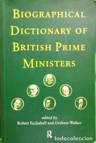 B&uuml;cher: ECCLESHALL. (Robert) e Graham Walker. - BIOGRAPHICAL DICTIONARY OF BRITISH PRIME MINISTERS.