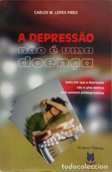 books: LOPES PIRES. (Carlos M.) - A DEPRESS&Atilde;O N&Atilde;O &Eacute; UMA DOEN&Ccedil;A.