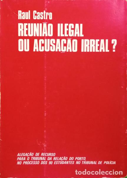 Libros: CASTRO. (Raul) - REUNI&Atilde;O ILEGAL OU ACUSA&Ccedil;&Atilde;O IRREAL?