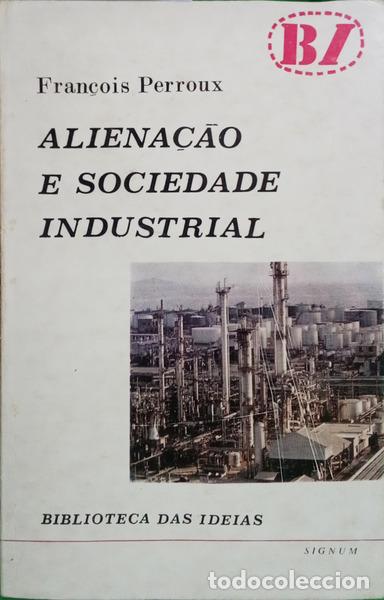 Libros: PERROUX. (Fran&ccedil;ois) - ALIENA&Ccedil;&Atilde;O E SOCIEDADE INDUSTRIAL.
