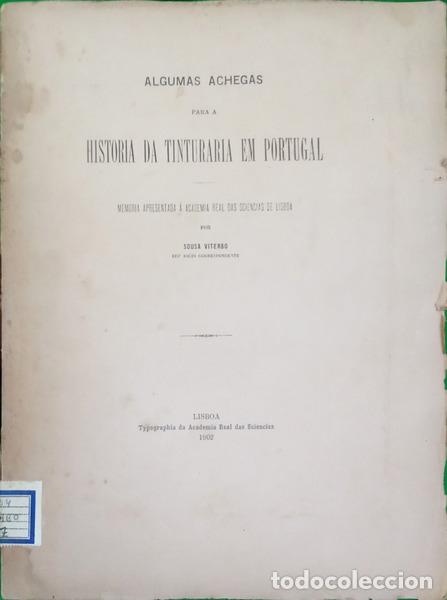 Libros: SOUSA VITERBO. (Francisco Marques de) - ALGUMAS ACHEGAS PARA A HISTORIA DA TINTURARIA EM PORTUGAL.