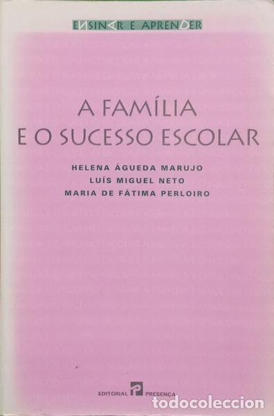 Libros: &Aacute;GUEDA MARUJO. (Helena), Lu&iacute;s Miguel Neto e Maria de F&aacute;tima Perloiro. - A FAM&Iacute;LIA E O SUCESSO ESCOLA