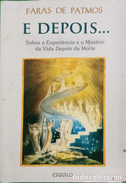B&uuml;cher: PATMOS. (Faras de) - E DEPOIS... SOBRE A EXPERI&Ecirc;NCIA E O MIST&Eacute;RIOS DA VIDA DEPOIS DA MORTE.