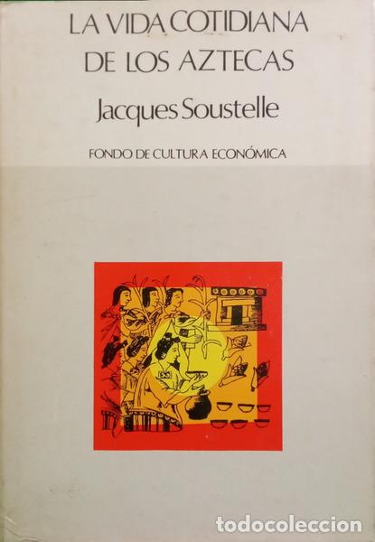 B&uuml;cher: SOUSTELLE. (Jacques) - LA VIDA COTIDIANA DE LOS AZTECAS EN V&Iacute;SPERAS DE LA CONQUISTA.