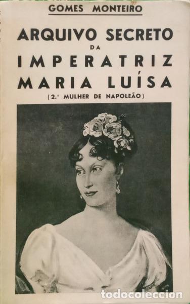 Livros em segunda m&atilde;o: GOMES MONTEIRO. (Joaquim) - ARQUIVO SECRETO DA IMPERATRIZ MARIA LU&Iacute;SA (2.&ordf; MULHER DE NAPOLE&Atilde;O).
